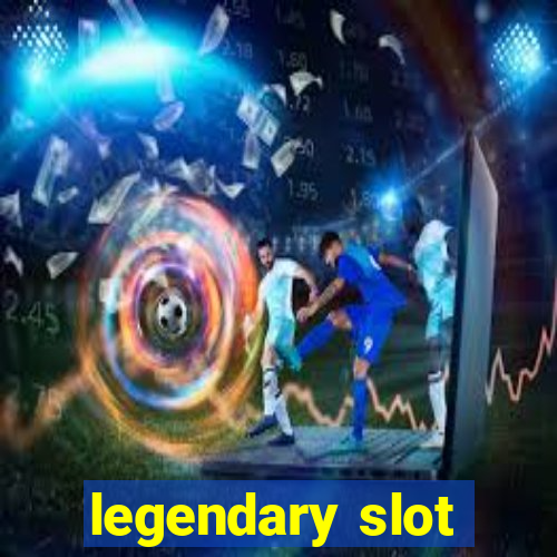 legendary slot