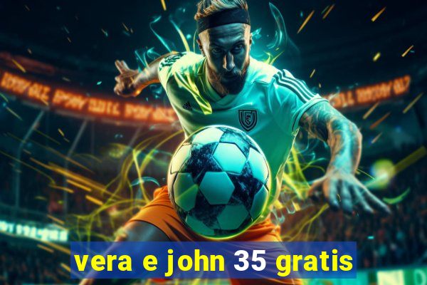 vera e john 35 gratis