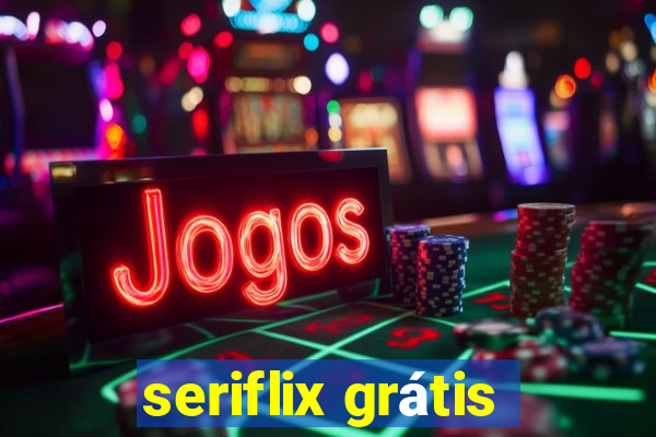 seriflix grátis