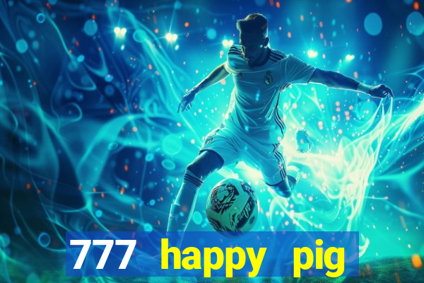 777 happy pig slots casino