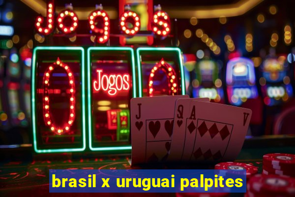 brasil x uruguai palpites