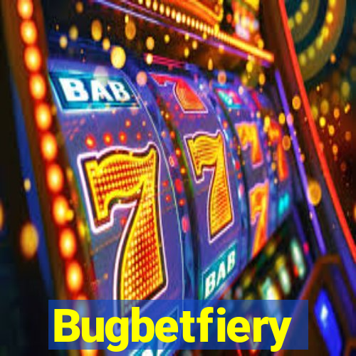 Bugbetfiery