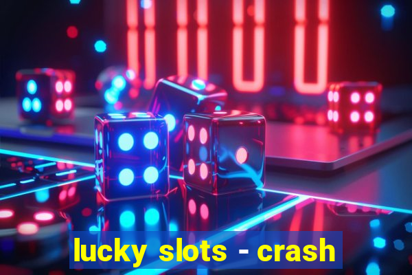 lucky slots - crash