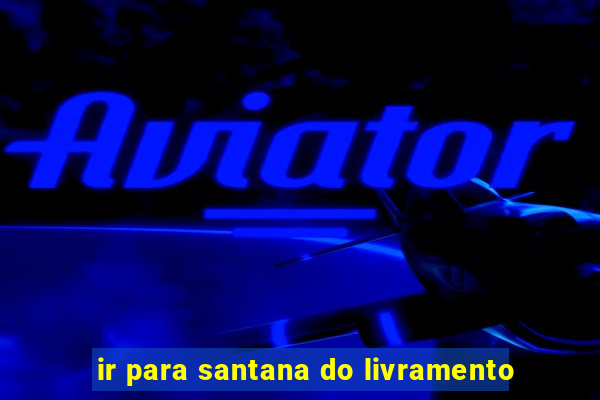 ir para santana do livramento