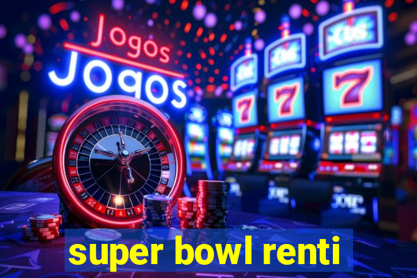 super bowl renti