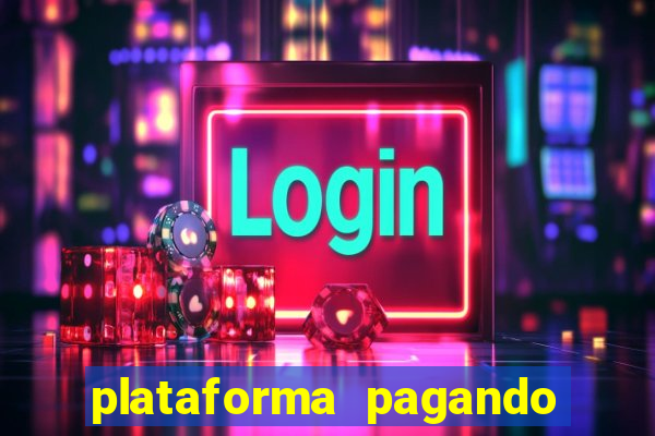 plataforma pagando muito agora