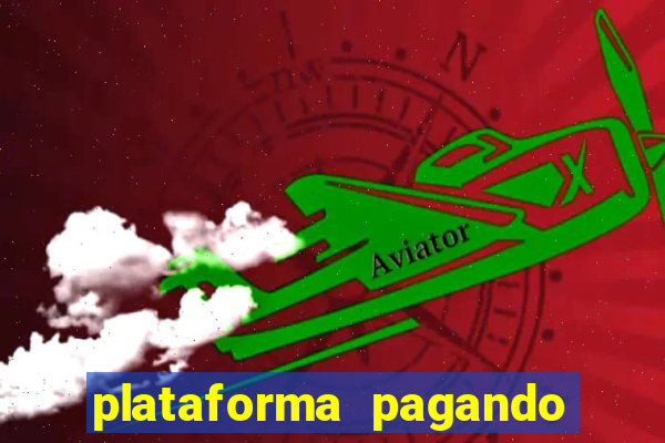 plataforma pagando muito agora