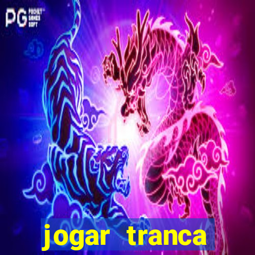 jogar tranca valendo dinheiro