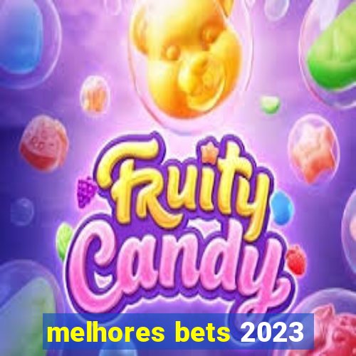 melhores bets 2023