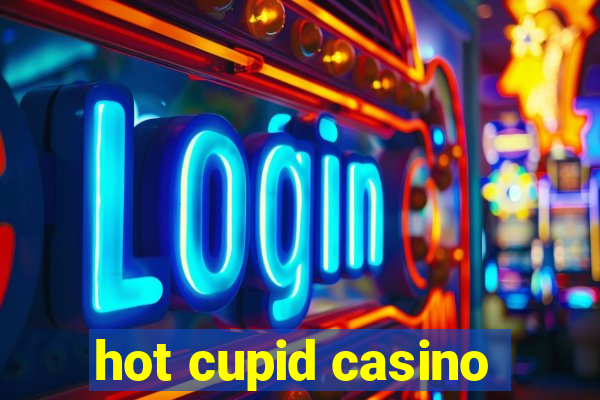 hot cupid casino