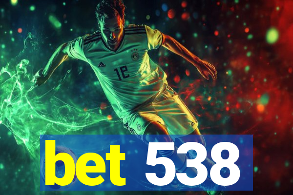 bet 538