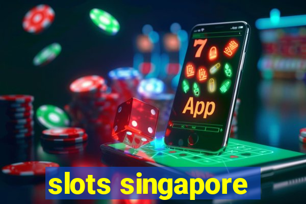 slots singapore