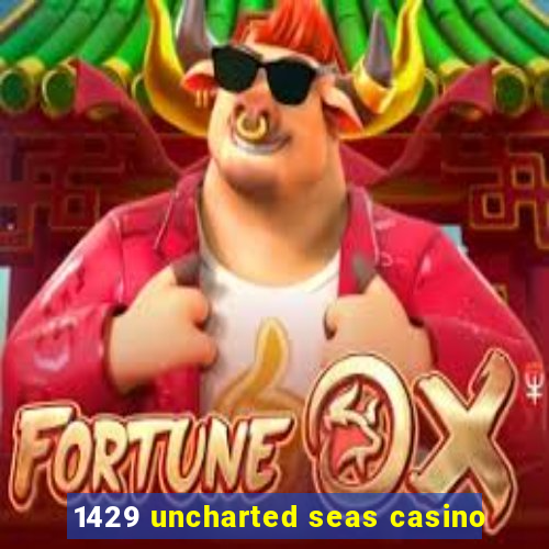 1429 uncharted seas casino