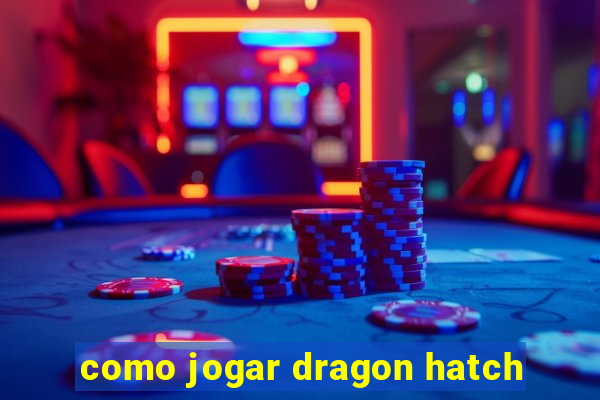 como jogar dragon hatch