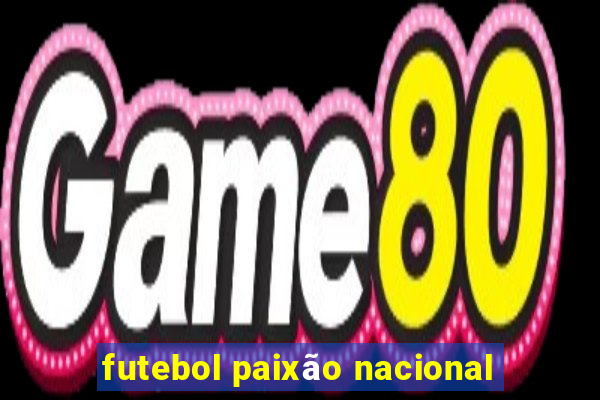 futebol paixão nacional