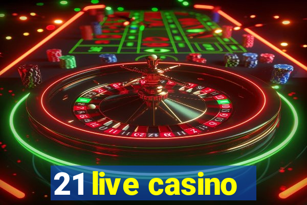 21 live casino