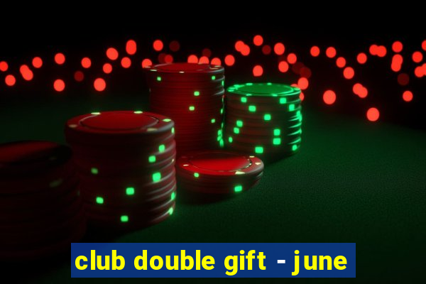 club double gift - june