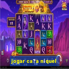 jogar ca?a níquel