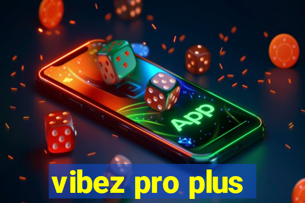 vibez pro plus