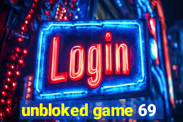 unbloked game 69