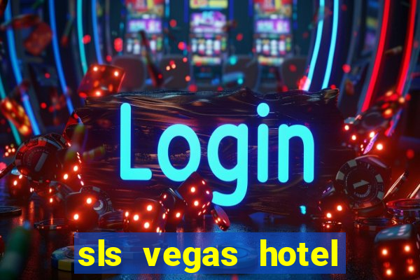 sls vegas hotel and casino