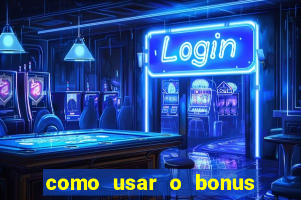 como usar o bonus do vai de bet