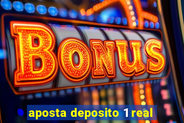 aposta deposito 1 real