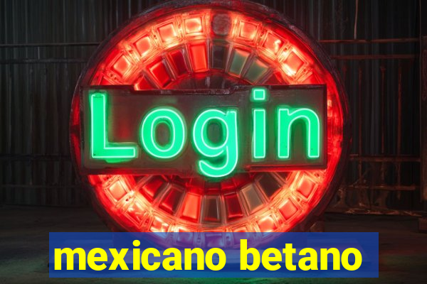 mexicano betano