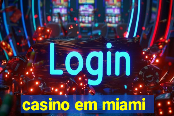 casino em miami