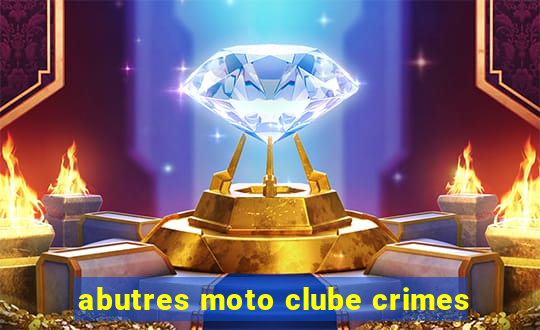 abutres moto clube crimes