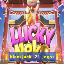 blackjack 21 jogos de cartas