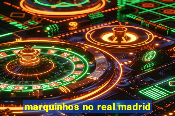 marquinhos no real madrid