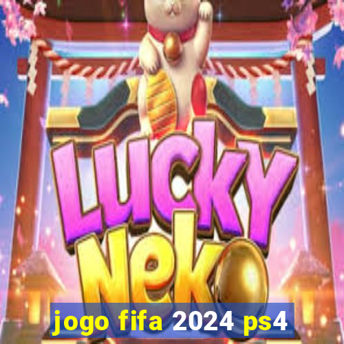 jogo fifa 2024 ps4