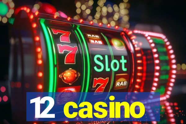 12 casino