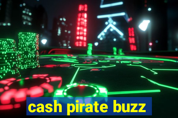 cash pirate buzz