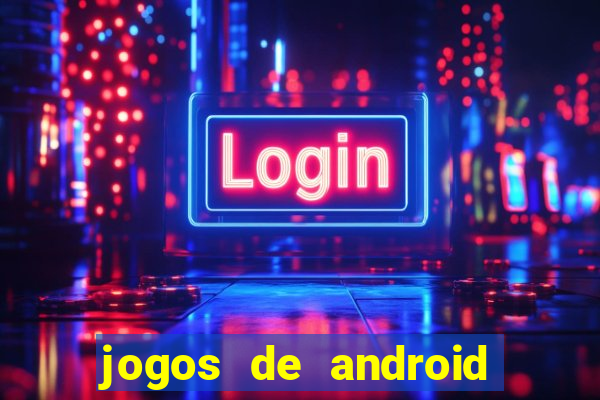 jogos de android os melhores