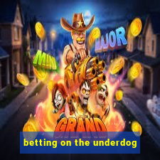 betting on the underdog