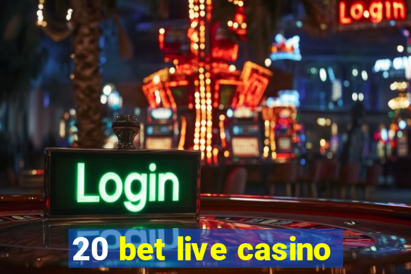 20 bet live casino