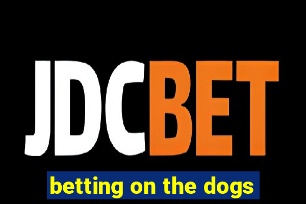 betting on the dogs