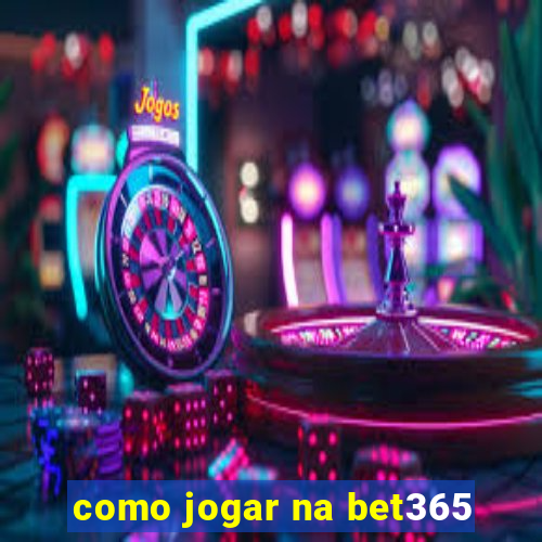 como jogar na bet365