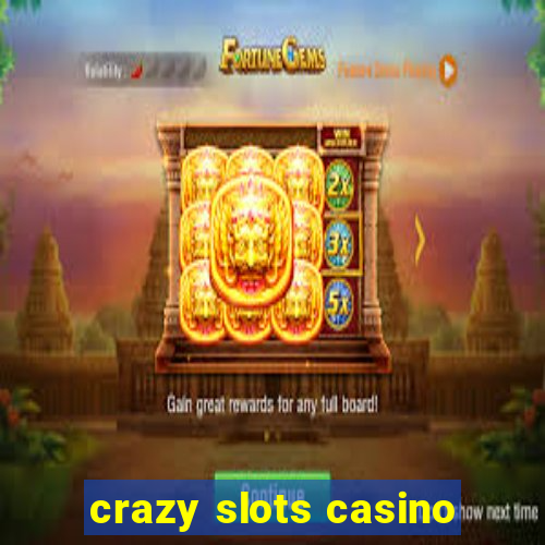 crazy slots casino