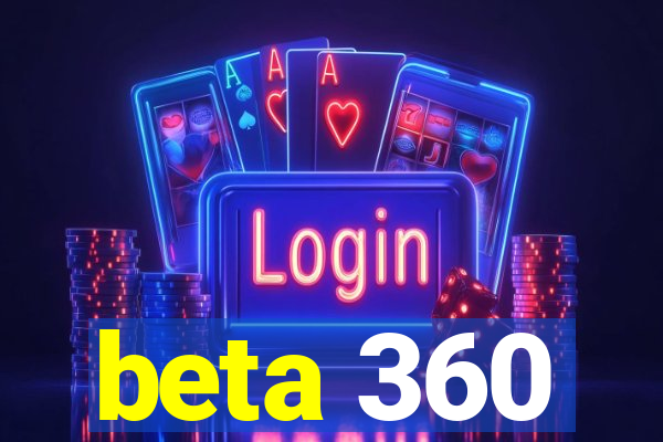 beta 360