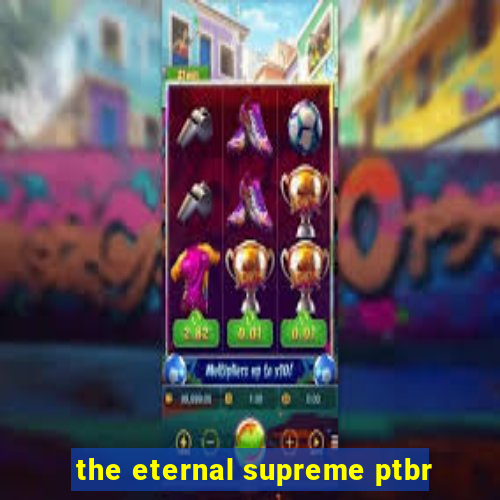 the eternal supreme ptbr