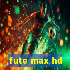 fute max hd