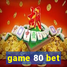 game 80 bet