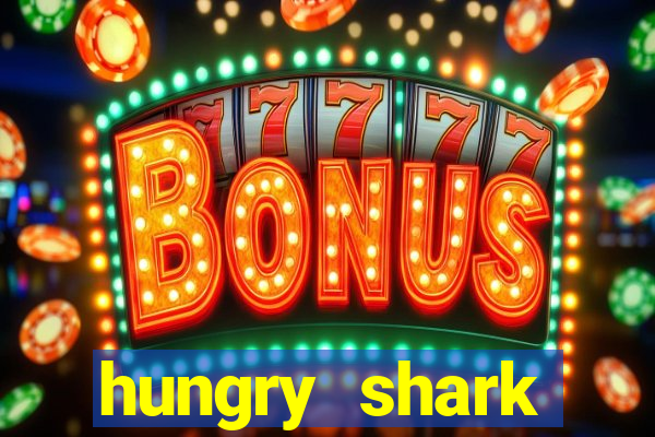 hungry shark evolution dinheiro infinito ios