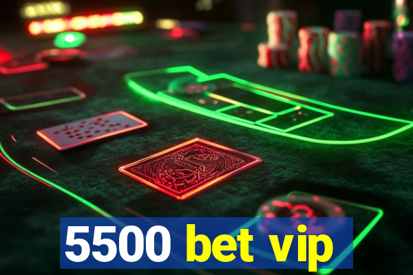 5500 bet vip