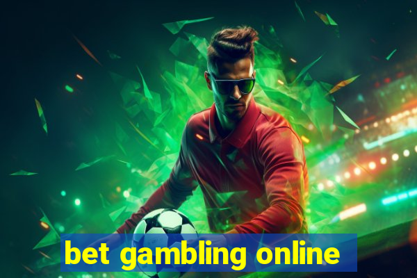 bet gambling online