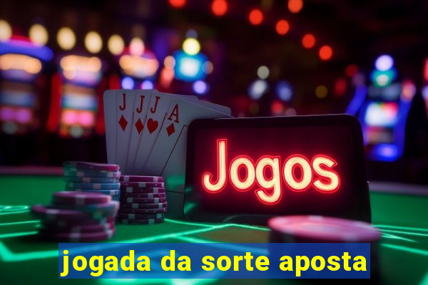 jogada da sorte aposta