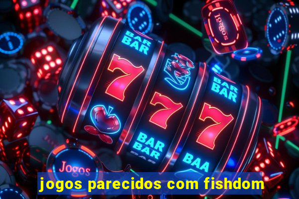 jogos parecidos com fishdom